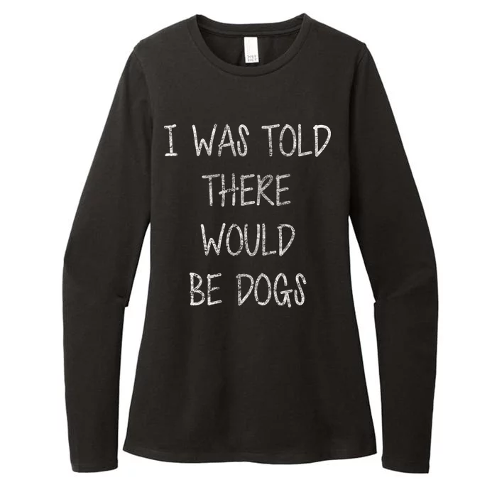 I Was Told There Would Be Dogs Womens CVC Long Sleeve Shirt