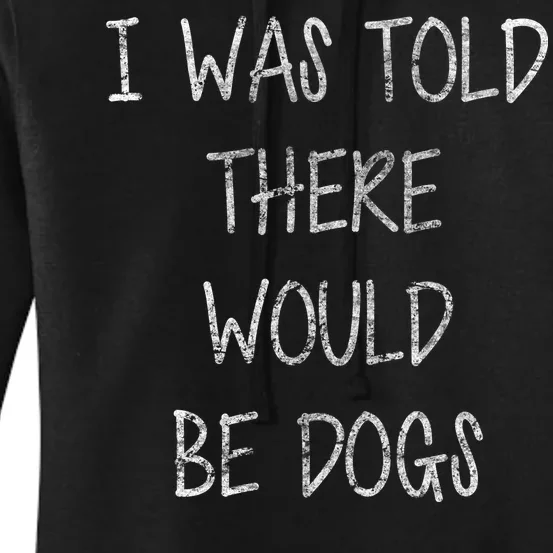 I Was Told There Would Be Dogs Women's Pullover Hoodie