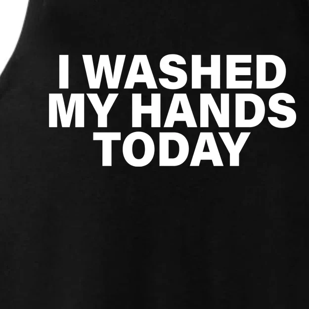 I Washed My Hands Today Ladies Tri-Blend Wicking Tank