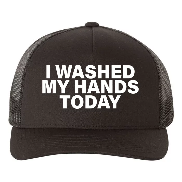 I Washed My Hands Today Yupoong Adult 5-Panel Trucker Hat