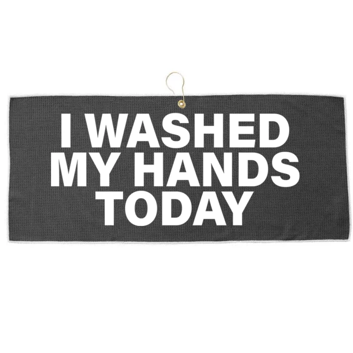 I Washed My Hands Today Large Microfiber Waffle Golf Towel