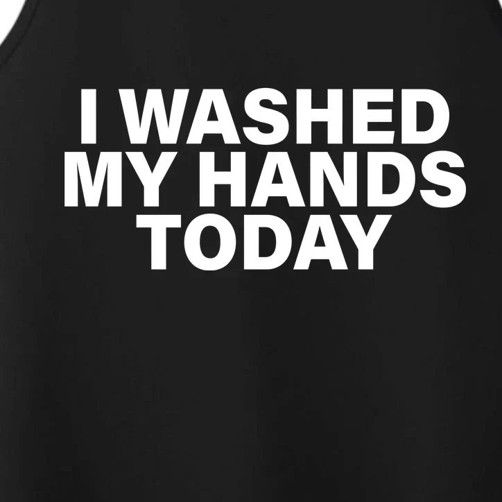 I Washed My Hands Today Performance Tank