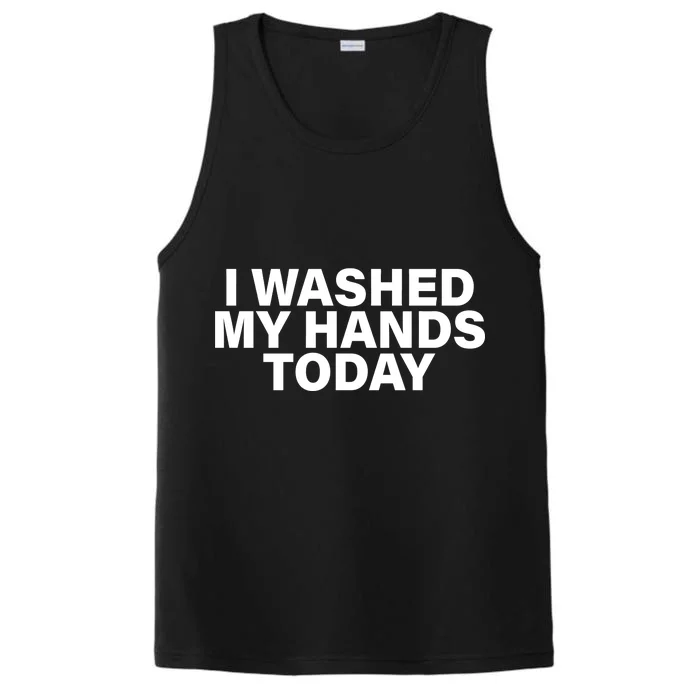 I Washed My Hands Today Performance Tank