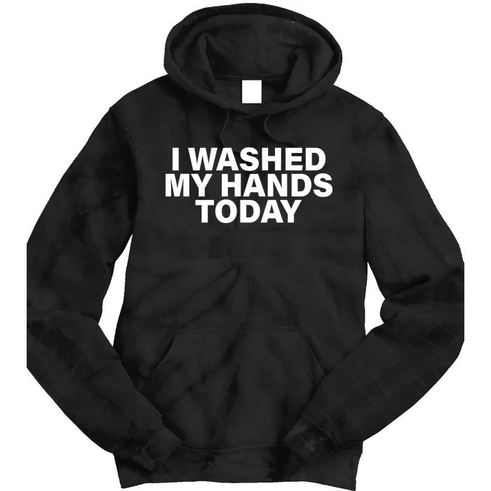 I Washed My Hands Today Tie Dye Hoodie