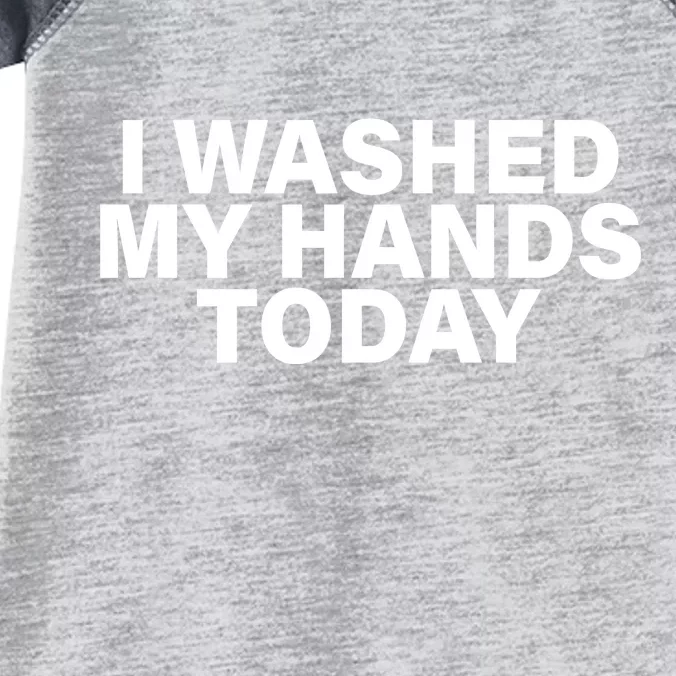 I Washed My Hands Today Infant Baby Jersey Bodysuit