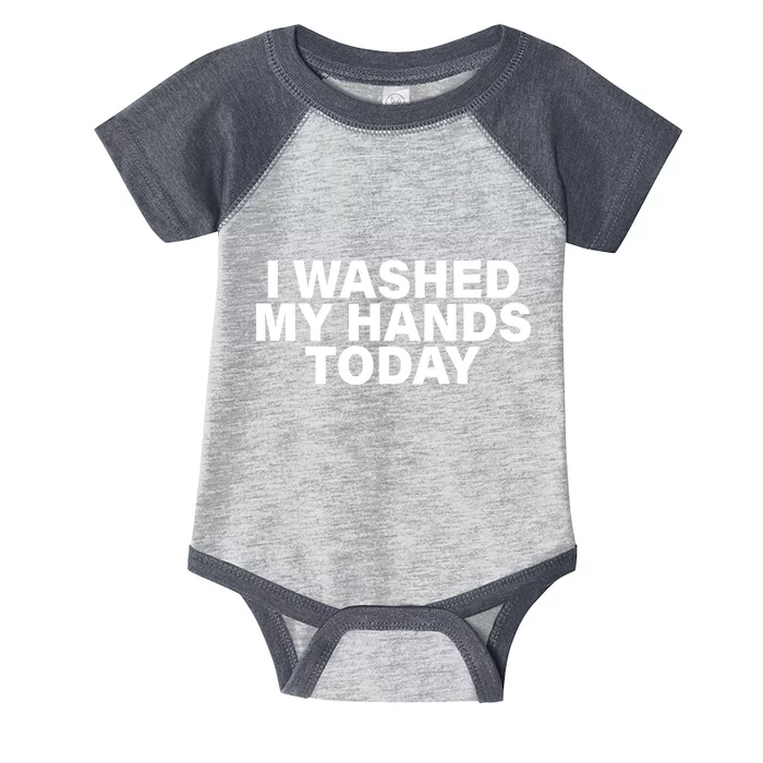 I Washed My Hands Today Infant Baby Jersey Bodysuit