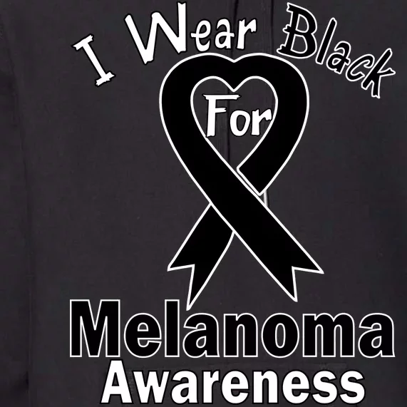 I Wear Black For Melanoma Awareness Premium Hoodie