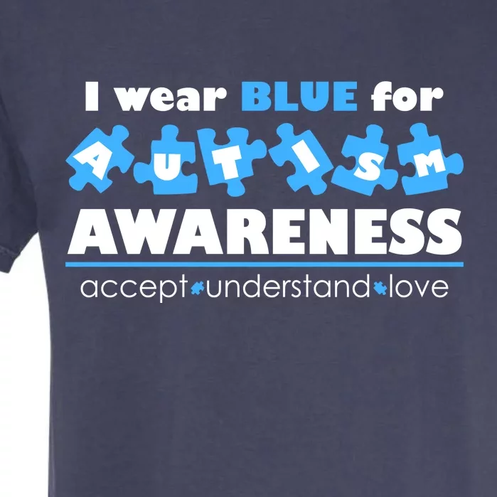 I Wear Blue For Autism Awareness Accept Understand Love Garment-Dyed Heavyweight T-Shirt