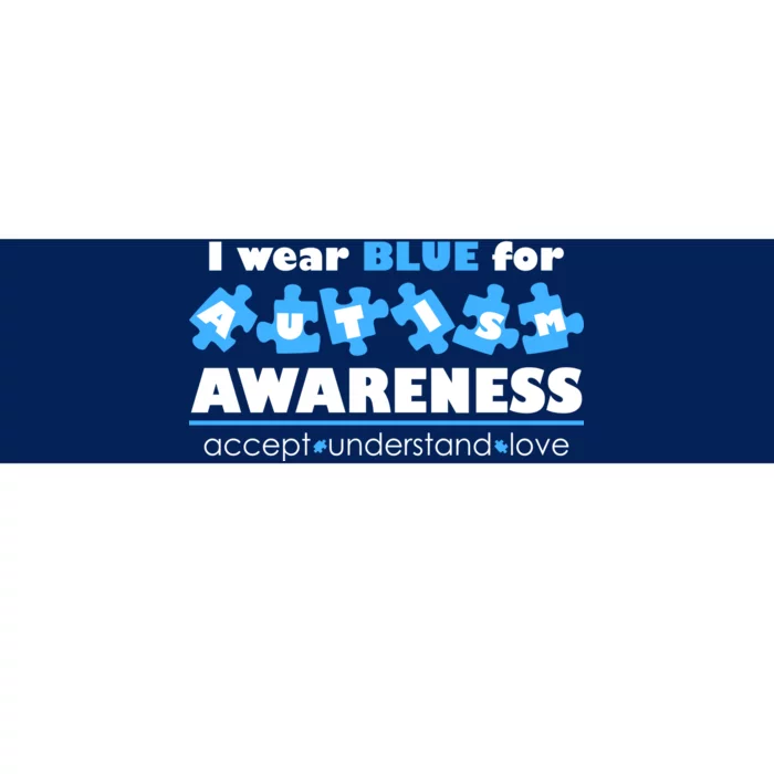 I Wear Blue For Autism Awareness Accept Understand Love Bumper Sticker