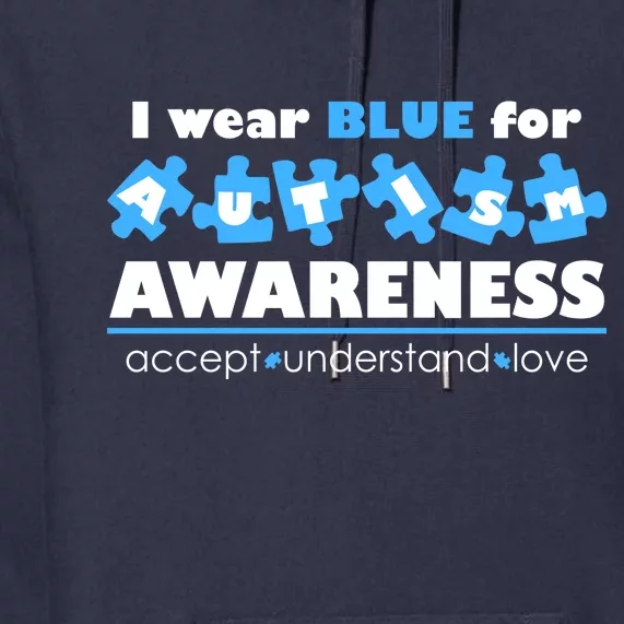 I Wear Blue For Autism Awareness Accept Understand Love Premium Hoodie