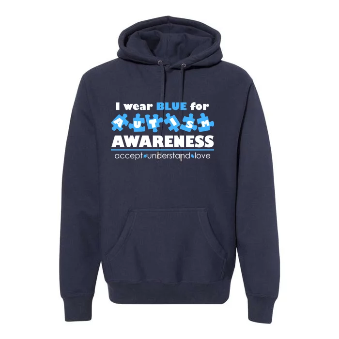 I Wear Blue For Autism Awareness Accept Understand Love Premium Hoodie