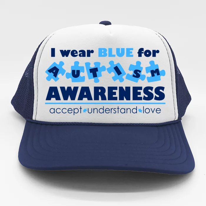 I Wear Blue For Autism Awareness Accept Understand Love Trucker Hat