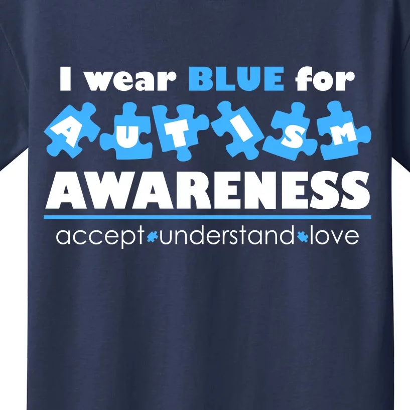 I Wear Blue For Autism Awareness Accept Understand Love Kids T-Shirt