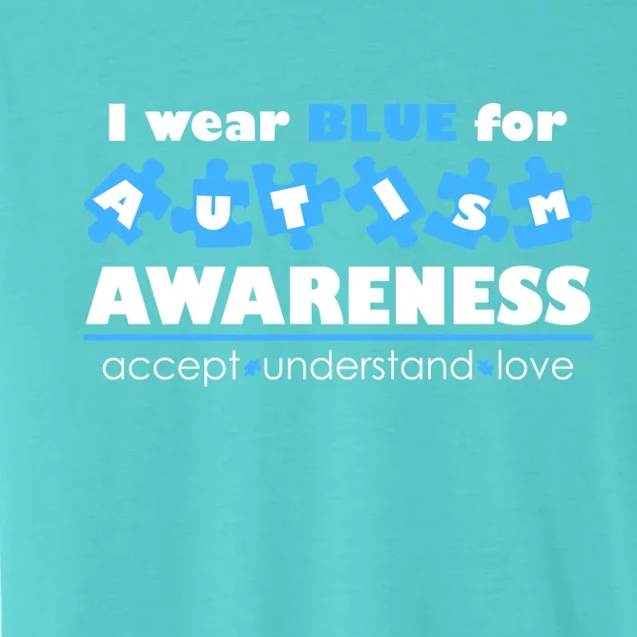 I Wear Blue For Autism Awareness Accept Understand Love ChromaSoft Performance T-Shirt