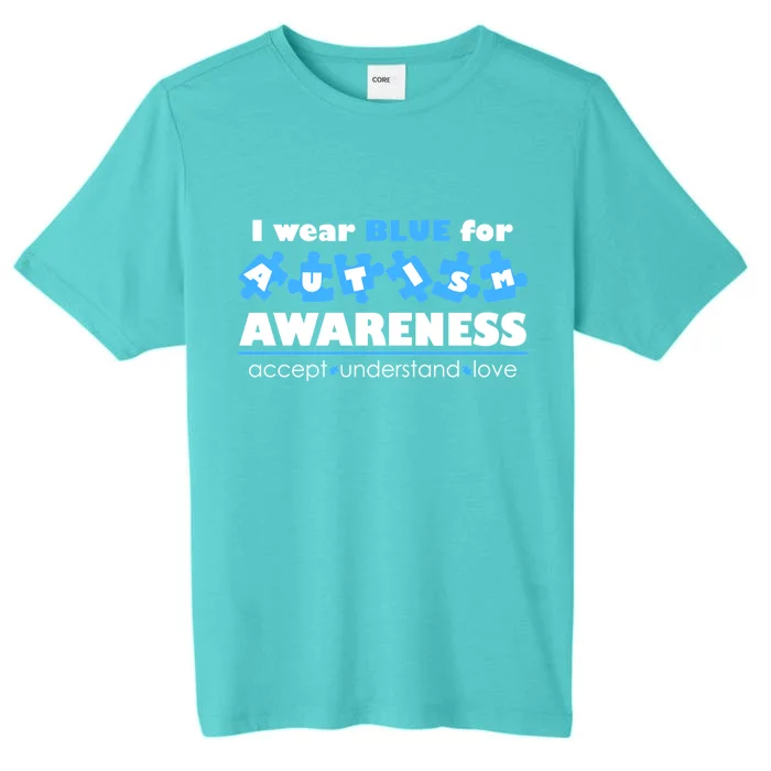 I Wear Blue For Autism Awareness Accept Understand Love ChromaSoft Performance T-Shirt