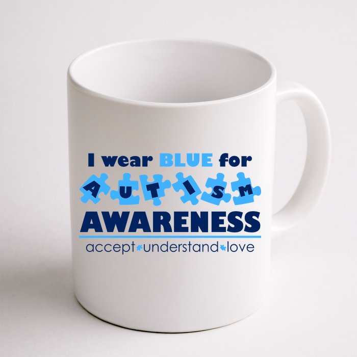 I Wear Blue For Autism Awareness Accept Understand Love Front & Back Coffee Mug