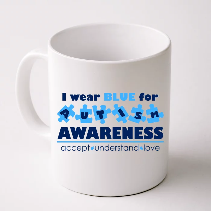 I Wear Blue For Autism Awareness Accept Understand Love Front & Back Coffee Mug