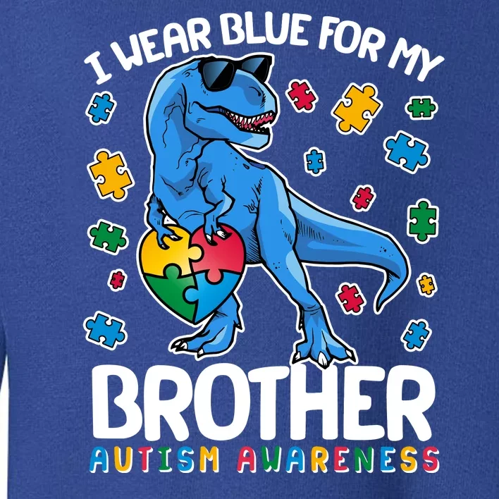 I Wear Blue For My Brother Autism Awareness T-Rex Dinosaur Toddler Sweatshirt