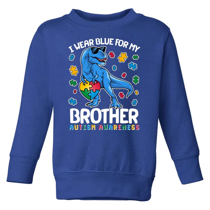 I Wear Blue For My Brother Autism Awareness T-Rex Dinosaur Toddler Sweatshirt