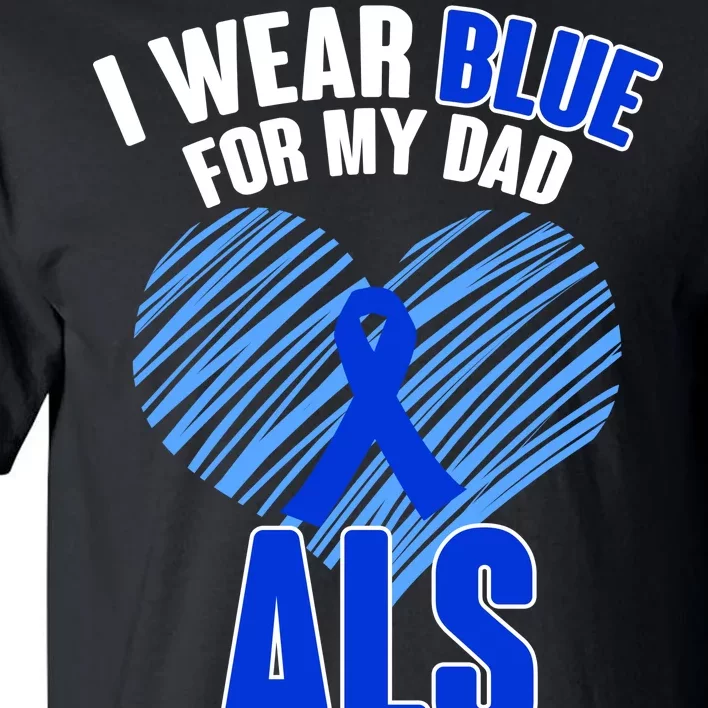 I Wear Blue For My Dad ALS Awareness Tall T-Shirt