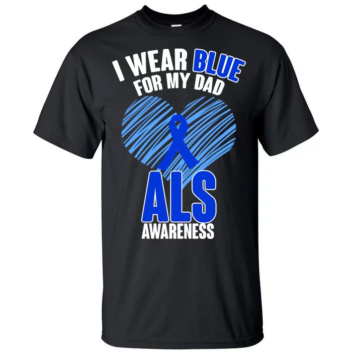 I Wear Blue For My Dad ALS Awareness Tall T-Shirt