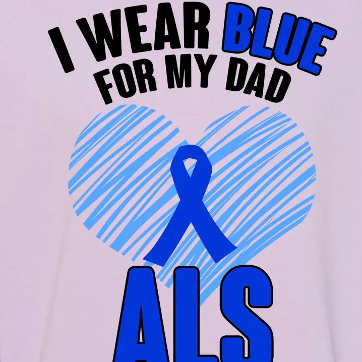 I Wear Blue For My Dad ALS Awareness Garment-Dyed Sweatshirt