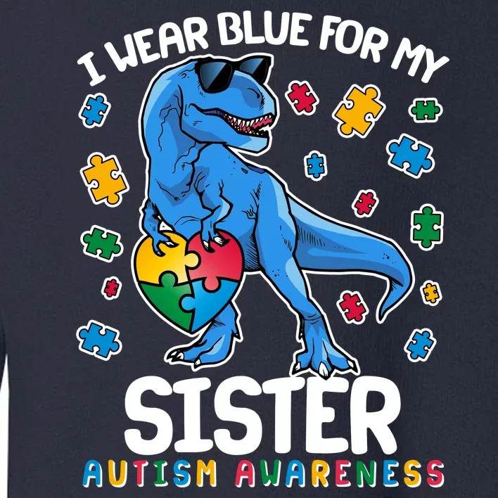 I Wear Blue For My Sister  Autism Awareness T-Rex Dinosaur Toddler Sweatshirt