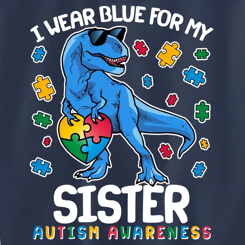 I Wear Blue For My Sister  Autism Awareness T-Rex Dinosaur Kids Sweatshirt