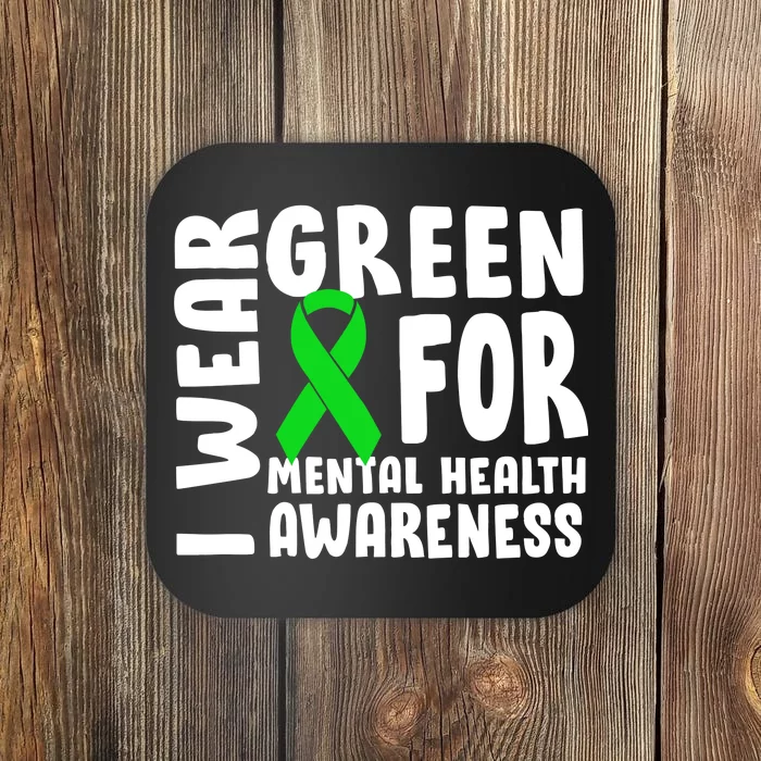 I Wear Green For Mental Health Awareness Coaster