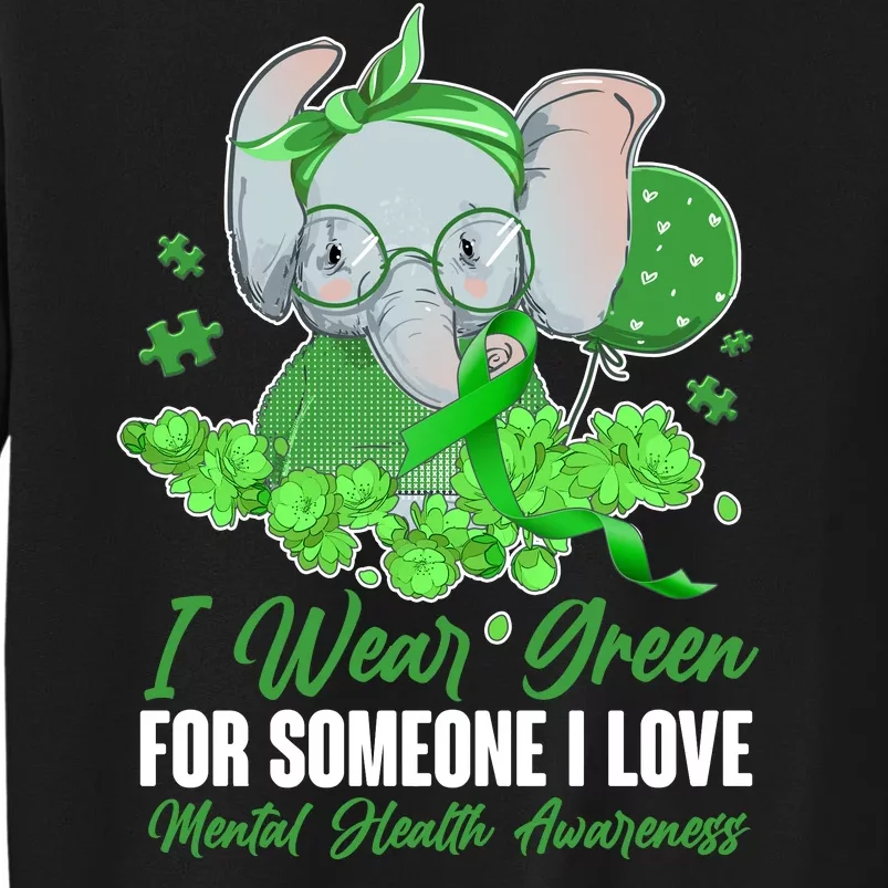 I Wear Green For Someone I Love Mental Health Awareness Tall Sweatshirt