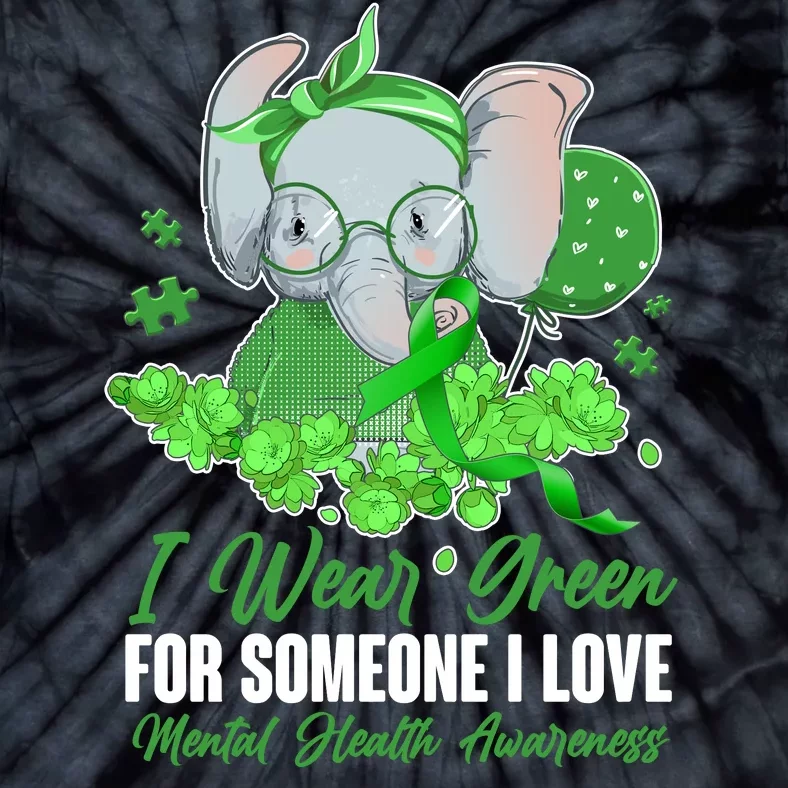 I Wear Green For Someone I Love Mental Health Awareness Tie-Dye T-Shirt