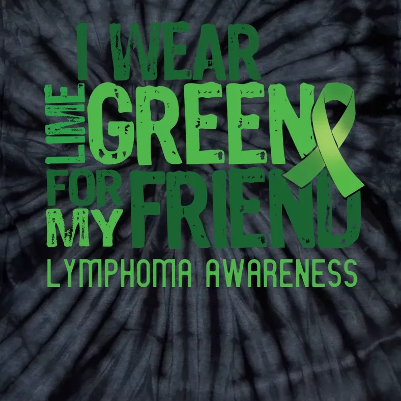 I Wear Lime Green For My Friend Lymphoma Awareness Tie-Dye T-Shirt