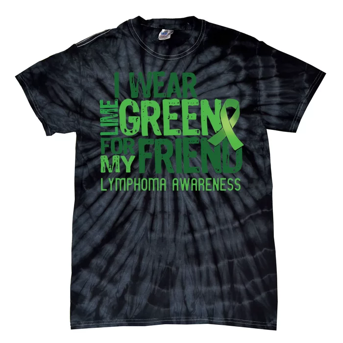 I Wear Lime Green For My Friend Lymphoma Awareness Tie-Dye T-Shirt