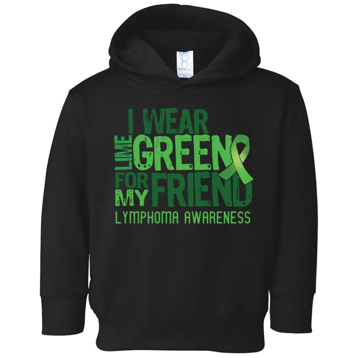 I Wear Lime Green For My Friend Lymphoma Awareness Toddler Hoodie