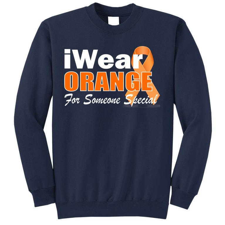 I Wear Orange For Someone I Love Leukemia Tall Sweatshirt