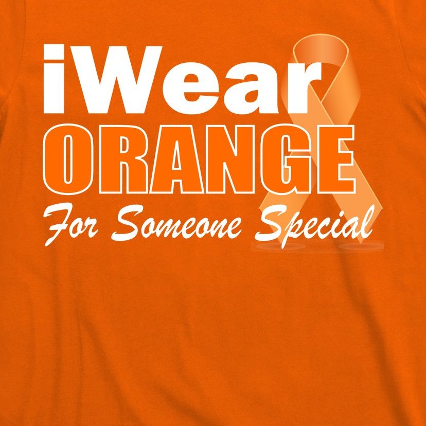 I Wear Orange For Someone I Love Leukemia T-Shirt