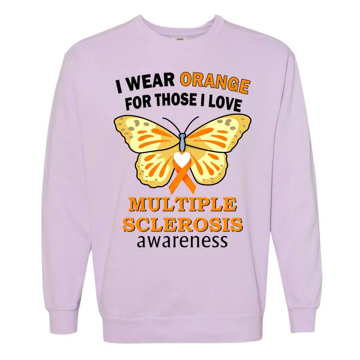 I Wear Orange For Those I Love MS Multiple Sclerosis Garment-Dyed Sweatshirt