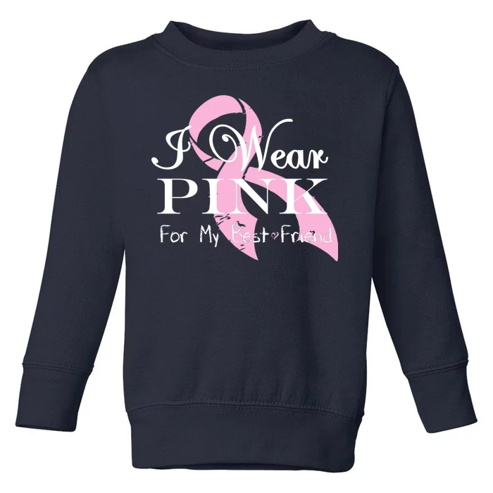 I Wear Pink For My Best Friend Toddler Sweatshirt