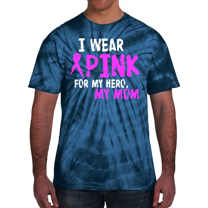 I Wear Pink For My Hero My Mom Tie-Dye T-Shirt