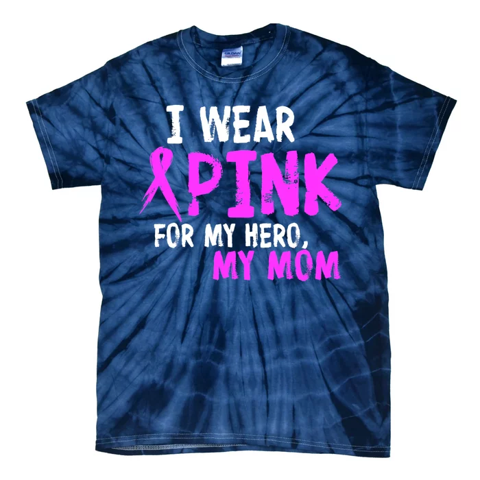 I Wear Pink For My Hero My Mom Tie-Dye T-Shirt