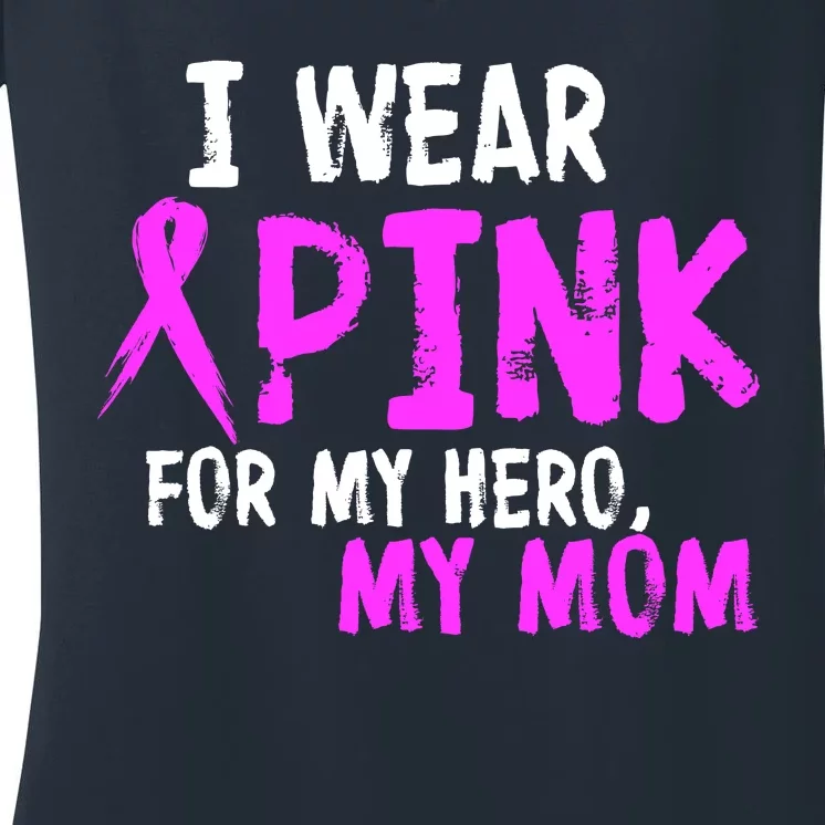 I Wear Pink For My Hero My Mom Women's V-Neck T-Shirt