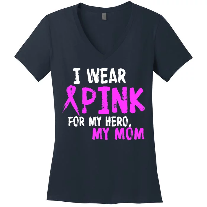 I Wear Pink For My Hero My Mom Women's V-Neck T-Shirt