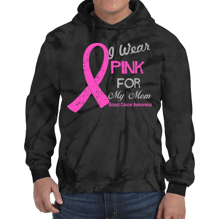 I Wear Pink For My Mom Breast Cancer Awareness Tie Dye Hoodie