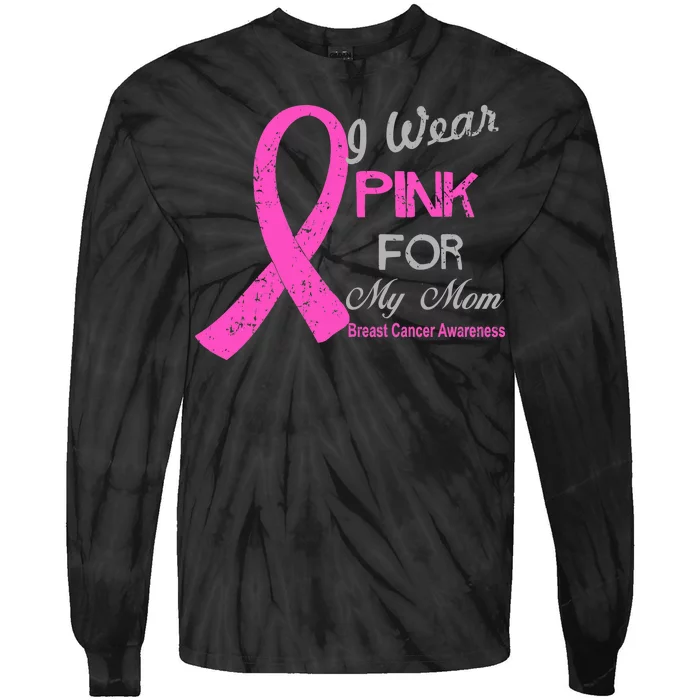 I Wear Pink For My Mom Breast Cancer Awareness Tie-Dye Long Sleeve Shirt