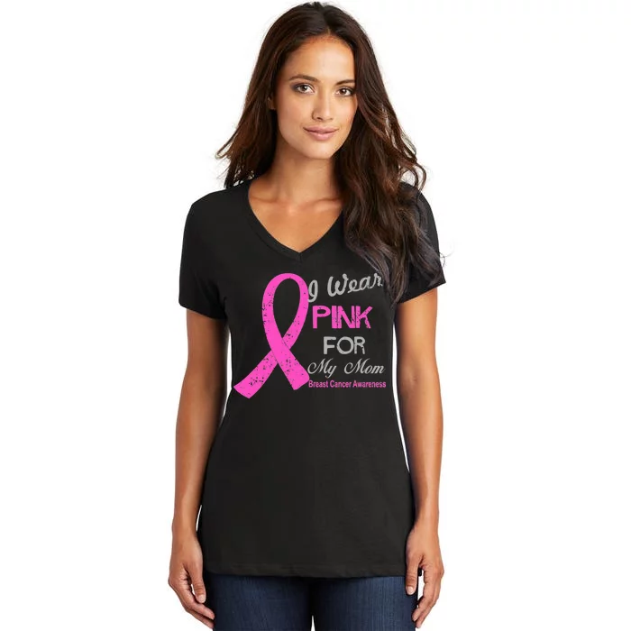 I Wear Pink For My Mom Breast Cancer Awareness Women's V-Neck T-Shirt