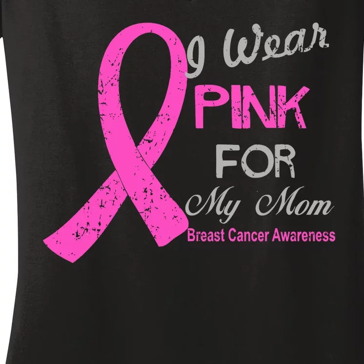 I Wear Pink For My Mom Breast Cancer Awareness Women's V-Neck T-Shirt