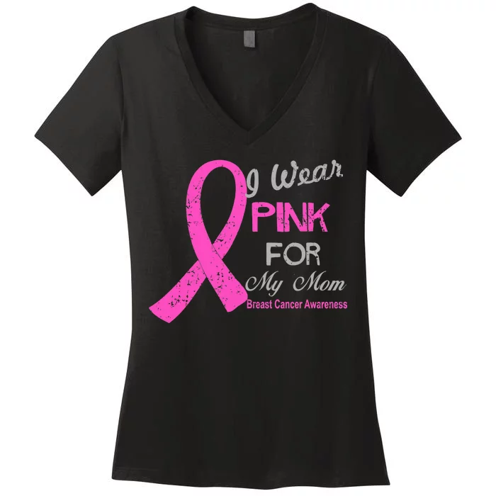 I Wear Pink For My Mom Breast Cancer Awareness Women's V-Neck T-Shirt