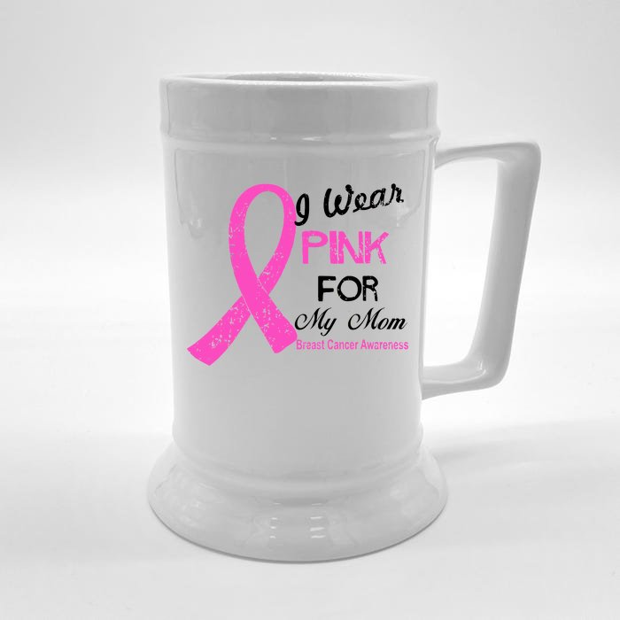 I Wear Pink For My Mom Breast Cancer Awareness Front & Back Beer Stein