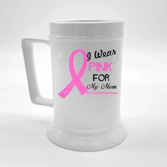 I Wear Pink For My Mom Breast Cancer Awareness Front & Back Beer Stein