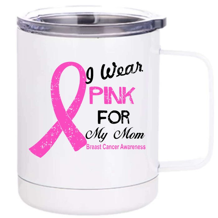 I Wear Pink For My Mom Breast Cancer Awareness Front & Back 12oz Stainless Steel Tumbler Cup